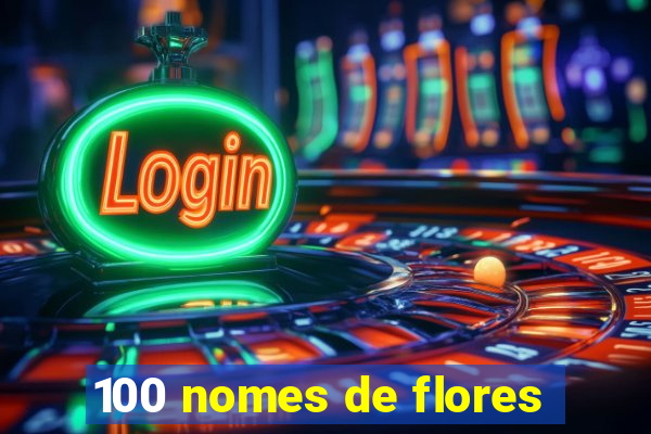 100 nomes de flores